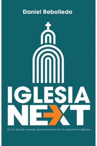 glesia Next; El Rol De Las Nuevas Generaciones En La Siguiente Iglesia por Danie