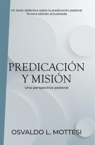 Predicación y Misión; una perspectiva pastoral por Osvaldo L. Motessi