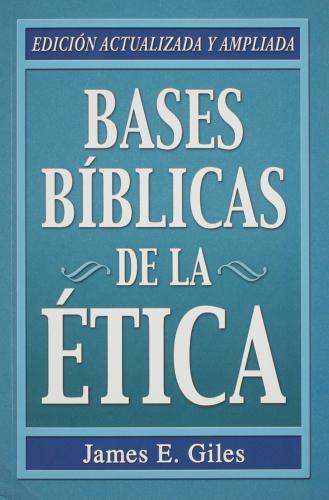 Bases Biblicas De La Etica - James Giles