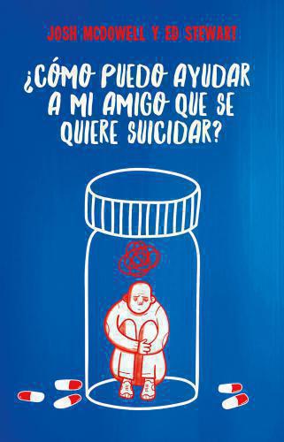 ¿Como Puedo Ayudar a Mi Amigo Que Se Quiere Suicidar? por Josh McDowell y Ed Ste