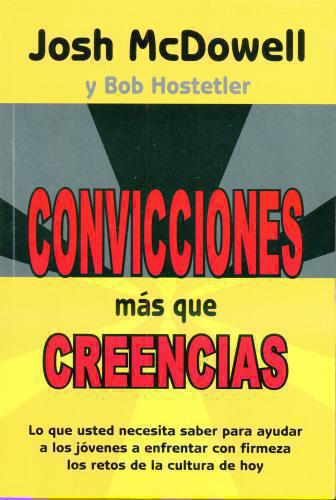 Convicciones Más Que Creencias por Josh McDowell y Bob Hostetler