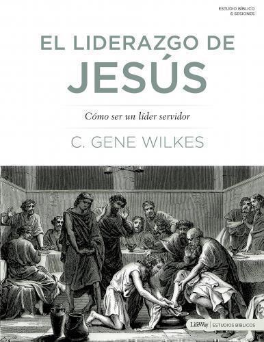 El Liderazgo De Jesus por C.Gene Wilkes