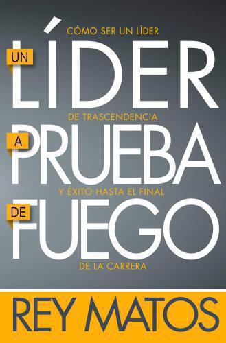 Un líder a prueba de fuego por Rey Matos