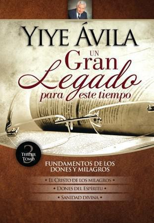 Un Gran Legado Para Este Tiempo, Fundamentos de los Dones y Milagros Tomo 3