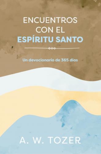 Encounters with the Holy Spirit, 365-Day Devotional by A. W. Tozer