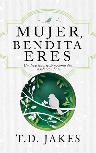 Mujer, bendita eres; un devocional de noventa días a solas con Dios por T. D. Ja