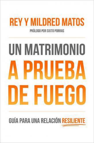 Un Matrimonio a prueba de fuego por Rey y Mildred Matos