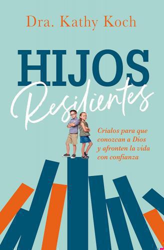 Hijos Resilientes por Dra. Kathy Koch