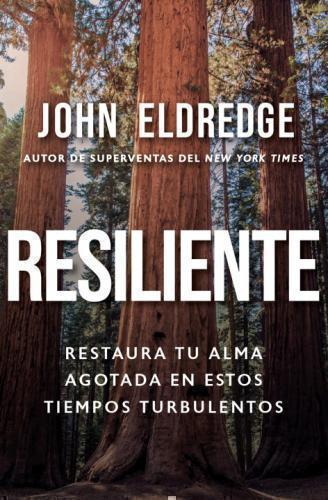 Resilient: Restore Your Worn-Out Soul in These Turbulent Times by John Eldredge