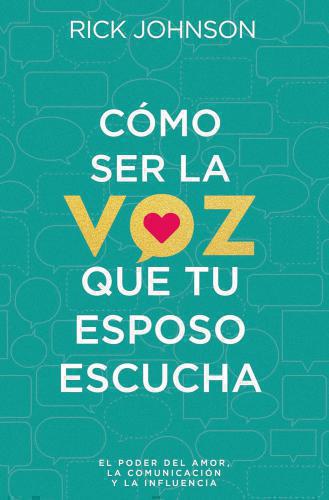 Cómo ser la voz que tu esposo escucha por Rick Johnson