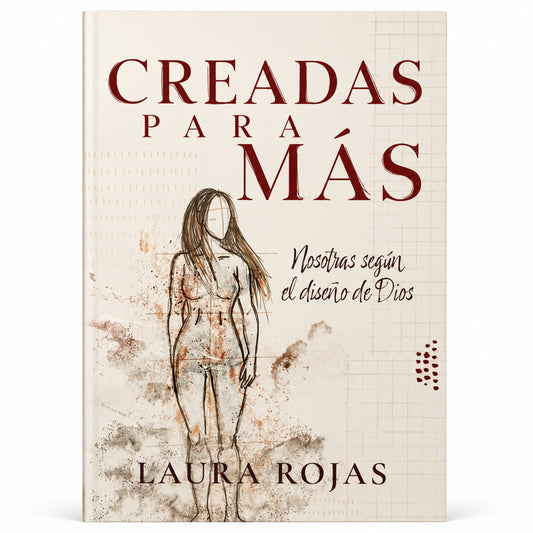 Creadas para Más: Nosotras según el diseño de Dios por Laura Rojas