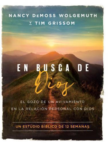 En Busca De Dios; Estudio Biblico de 12 Semanas por Nancy Demoss Wolgemuth y Tim