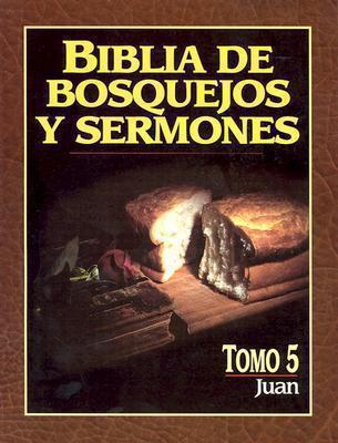 Biblia de bosquejos y sermones: Juan Tomo 5(Biblia de Bosquejos y Sermones N.T.)