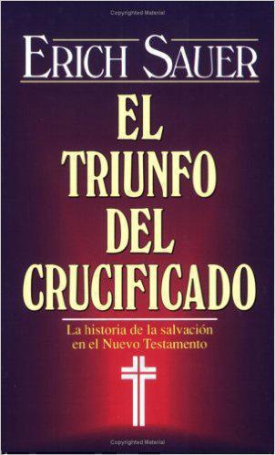 El Triunfo Del Crucidicado - Erich Sauer