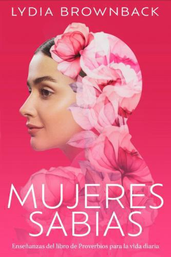 Mujeres sabias: Enseñanzas del libro de Proverbios para la vida diaria
