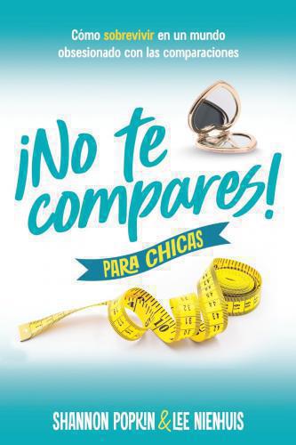 ¡No te compares! para chicas: Cómo sobrevivir en un mundo obsesionado con las co