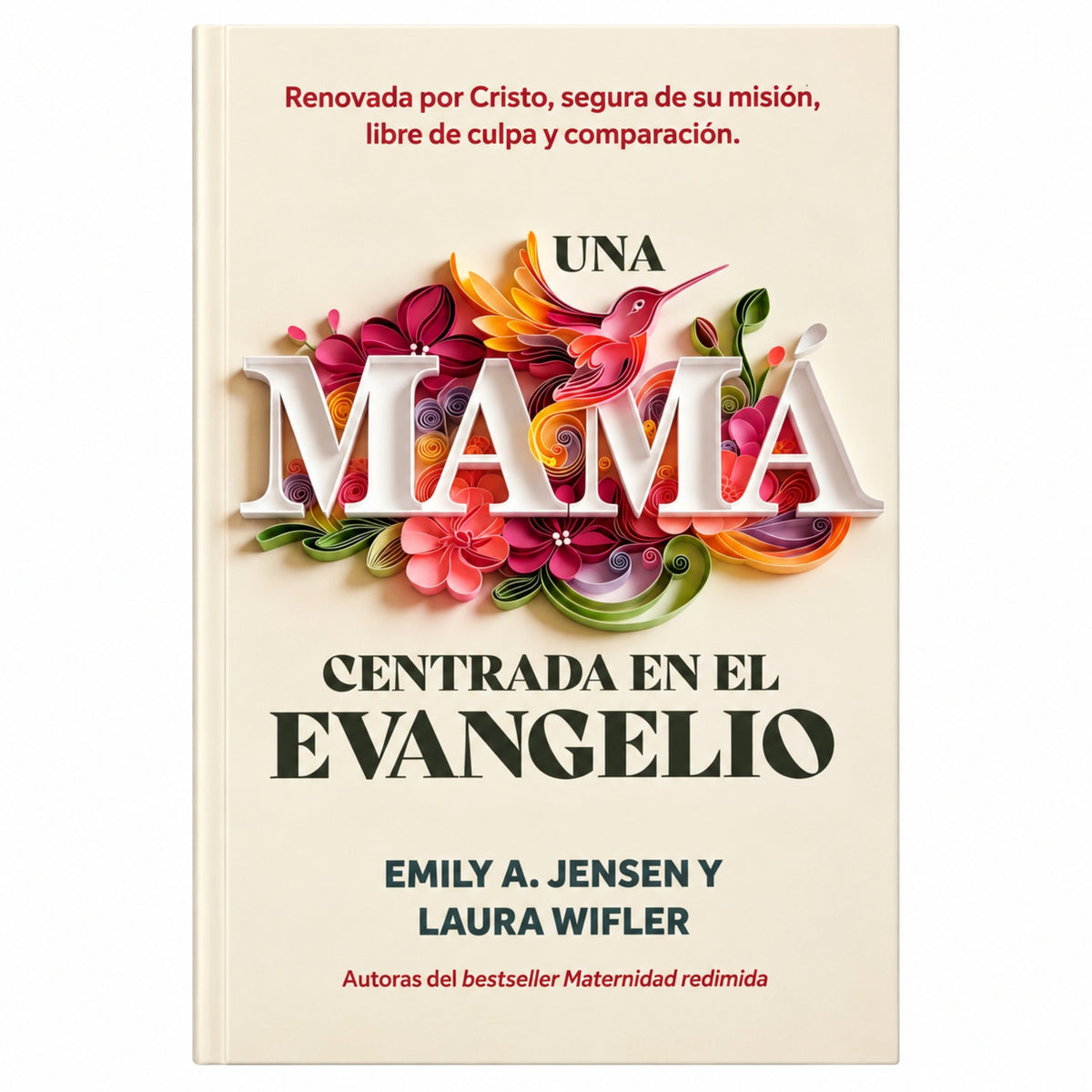 Una Mama Centrada En EL Evangelio por Emily A Jensen y Laura Wifler