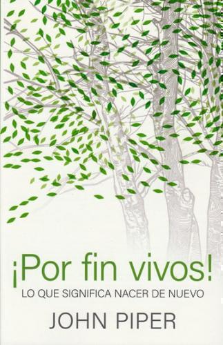 Por fin vivos! Lo que significa nacer de nuevo por John Piper