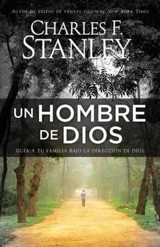 Un hombre de Dios: Guía a tu familia bajo la dirección de Dios