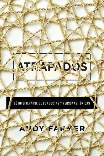 Atrapados: Cómo Liberarse de Conductas Y Personas Tóxicas