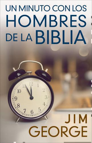 Un minuto con los hombres de la Biblia por Jim George