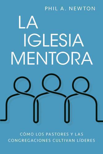 La iglesia mentora por Phil A. Newton