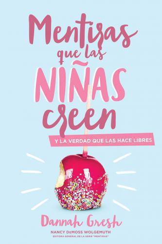 Mentiras que las niñas creen por Dannah Gresh