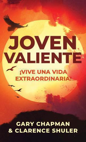 Joven valiente:Vive una vida extraordinaria por Gary Chapman y Clarence Shuler