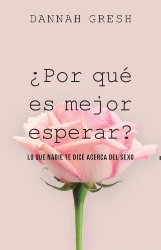 ¿Por qué es mejor esperar?: Lo que nadie te dice acerca del sexo