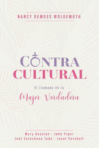 Contracultura, el llamado de la Mujer Verdadera por Nancy Demoss Wolgemuth