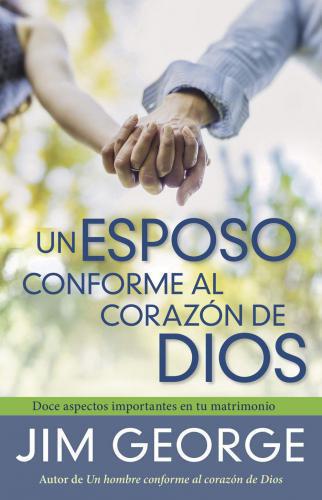 Un esposo conforme al corazón de Dios por Jim George