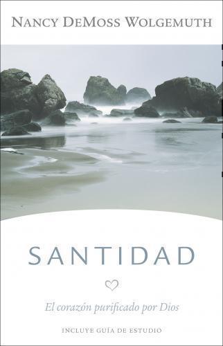 Santidad: El Corazón Purificado Por Dios por Nancy DeMoss Wolgemuth
