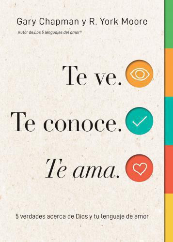 Te Ve, Te Conoce, Te Ama - 5 verdades Acerca De Dios y Tu Lenguaje De Amor