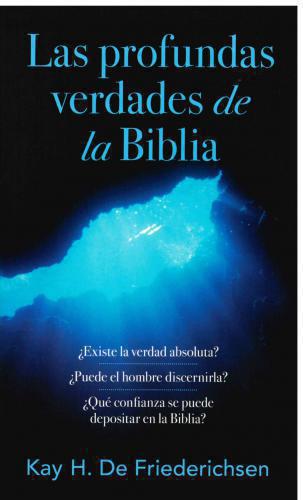 Las profundas verdades de las Biblia por Kay H. De Friederichsen