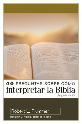 40 preguntas sobre cómo interpretar la Biblia 2da edicion por Robert L Plummer