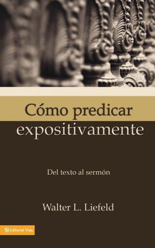 Como Predicar Expositivamente - Walter Liefeld