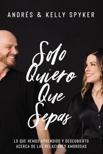 Solo quiero que sepas: Lo que hemos aprendido y descubierto acerca de las relaci
