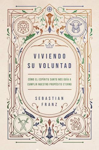 Viviendo Su voluntad Cómo el Espíritu Santo nos guía a cumplir nuestro propósito