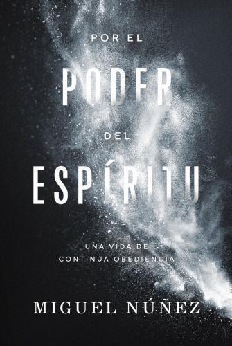 Por el poder del Espiritu por Miguel Nuñez