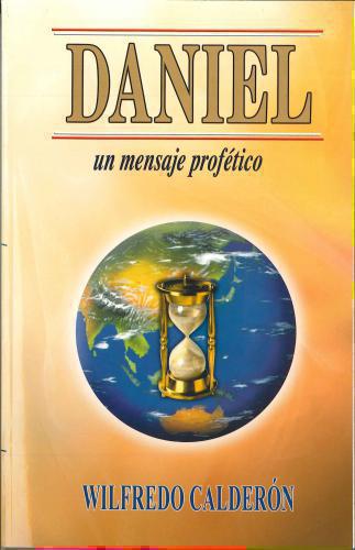 Daniel Un Mensaje Profetico - Wilfredo Calderon