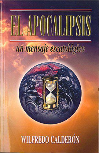 Apocalypse: Eschatological Message - Wilfredo Calderon Paperback