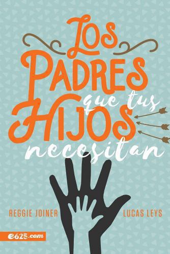 Los Padres Que Tus Hijos Necesitan -  Reggie Joiner