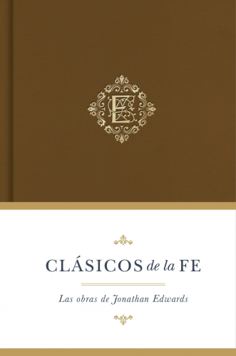 Classics Of The Faith: The Works Of Jonathan Edwards