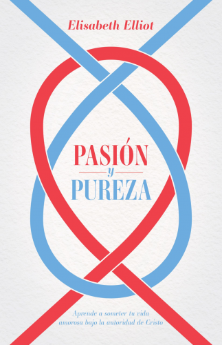 Passion and purity: Learn to submit your love life to Christ's authority