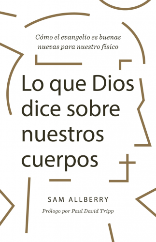What God Says About Our Bodies by Sam Allberry