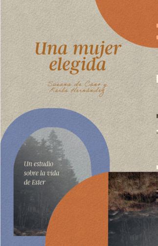 Una Mujer Elegida; Un Estudio Sobre La Vida De Esther