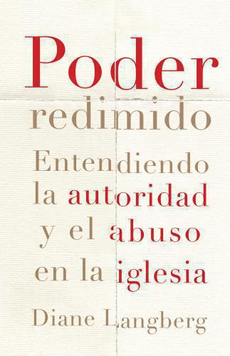 Poder redimido, entendiendo la autoridad y el abuso en la iglesia