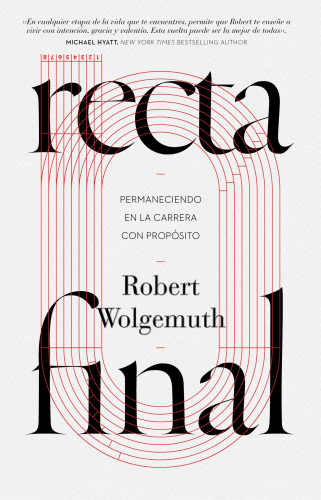 Recta final; permaneciendo en la carrera con proposito por Robert Wolgemuth