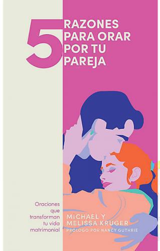 5 Razones Para Orar Por Tu Pareja - Michael y Melissa Kruger