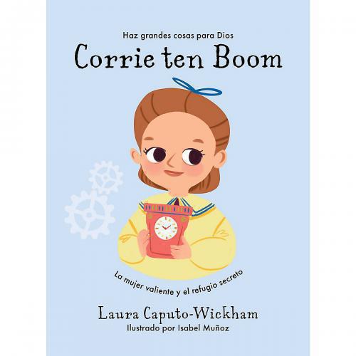 Corrie Ten Boom, The Brave Woman and the Secret Hiding Place by Laura Caputo-Wickham